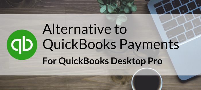 Alternative to QuickBooks Payments for QuickBooks Desktop Pro